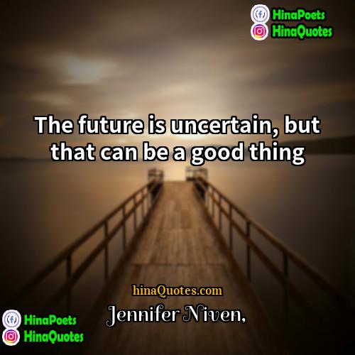 Jennifer Niven Quotes | The future is uncertain, but that can